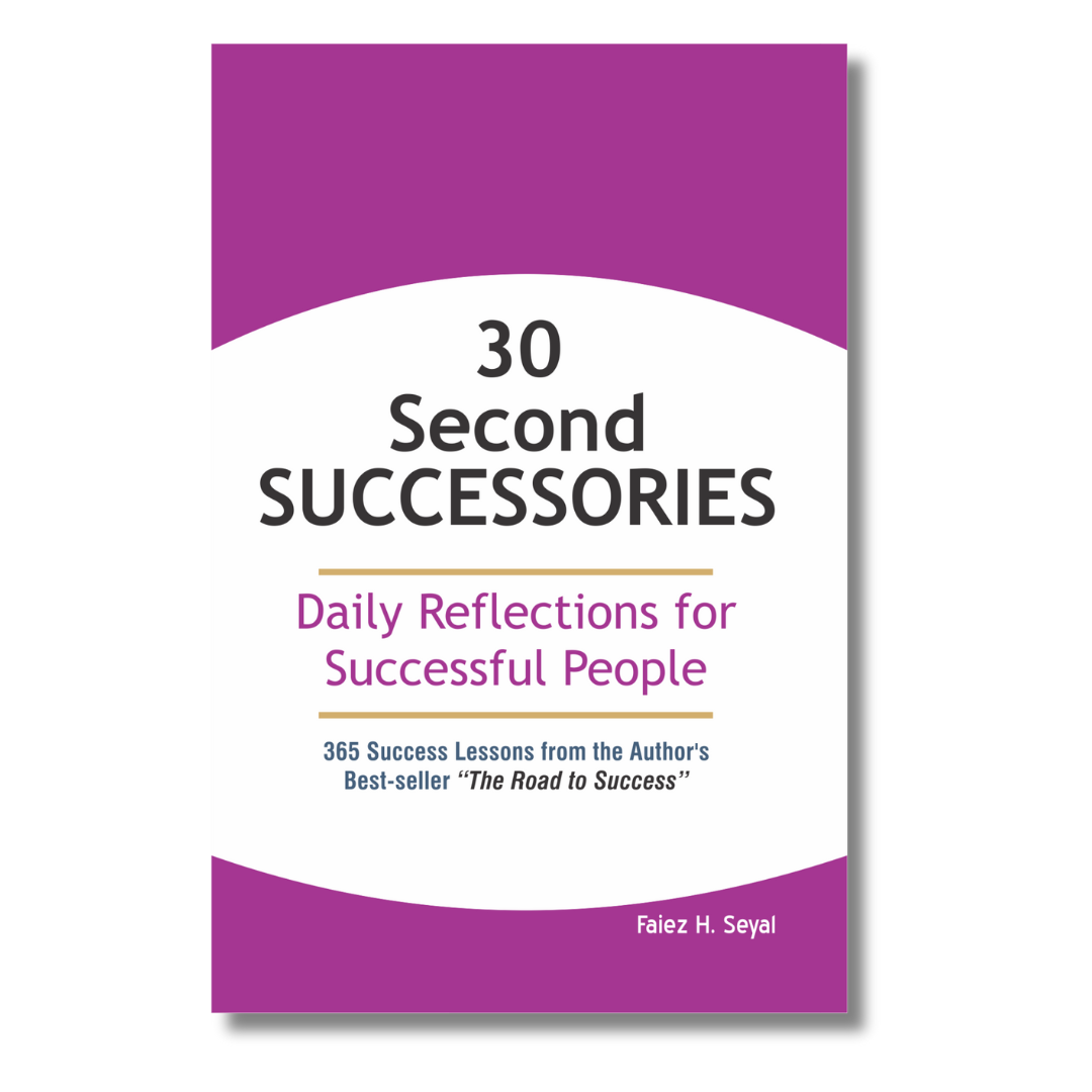 30 Second Successories – By Faiez Hassan Seyal